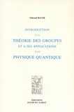 Edmond Bauer - Introduction à la théorie des groupes et à ses applications à la physique quantique.