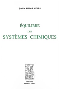 Josiah-Willard Gibbs et Henry Le Chatelier - Equilibre des systemes chimiques.