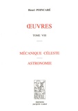 Henri Poincaré - Oeuvres - Tome 8, Mécanique céleste, Astronomie.