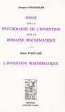 Henri Poincaré et Jacques Hadamard - Essai sur la psychologie de l'invention dans le domaine mathématique - L'invention mathématique.