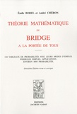 Emile Borel - Théorie mathématique du bridge à la portée de tous - 134 tableaux de probabilités avec leurs modes d'emploi.