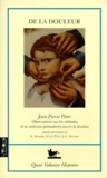 Jacques-Alexandre Salgues et Jean-Pierre Peter - De la douleur - Trois propos sur la douleur, observations sur les attitudes de la médecine prémoderne envers la douleur.