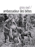  Grey Owl - Ambassadeur des bêtes.