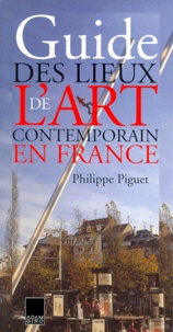 Philippe Piguet - Guide des lieux de l'art contemporain en France.