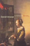Daniel Arasse - L'Ambition de Vermeer.