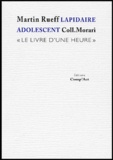Martin Rueff - Lapidaire Adolescent. Le Livre D'Une Heure.