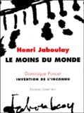 Henri Jaboulay et Dominique Poncet - Le Moins Du Monde. Encres, Lavis, Dessins, Ecrits. Invention De L'Inconnu.