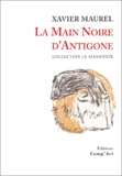 Xavier Maurel - La Main Noire d'Antigone.