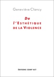 Geneviève Clancy - De l'Esthétique de la Violence.
