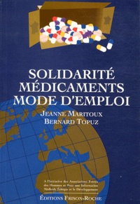 Jeanne Maritoux et Bernard Topuz - Solidarité médicaments, mode d'emploi.