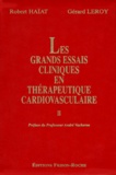 Robert Haïat et Gérard Leroy - Les Grands Essais Cliniques En Therapeutique Cardiovasculaire. Tome 2.
