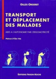 Gilles Orgeret - Transport Et Deplacement Des Malades. Aides A L'Autonomie Par L'Ergomotricite.