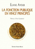 Eliane Ayoub - La Fonction Publique En Vingt Principes. 2eme Edition Entierement Revue.