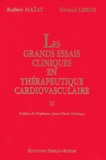 Robert Haïat et Gérard Leroy - Les Grands Essais Cliniques En Therapeutique Cardiovasculaire. Tome 3.