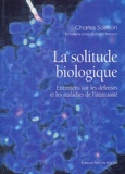 Charles Salmon - La solitude biologique - Entretiens sur les défenses et les maladies de l'immunité.