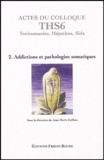  Collectif - Actes du colloque THS6 (Aix-en-Provence 2003) - Tome 2, Addictions et pathologies somatiques.
