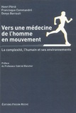 Henri Perie et Francisque Commandré - Vers une médecine de l'homme en mouvement - La complexité, l'humain et ses environnements.