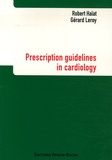 Robert Haïat et Gérard Leroy - Prescription guidelines in cardiology.