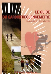 François Carré et Thierry Laporte - Le guide du cardiofréquencemètre - De la théorie à la pratique.