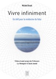 Michel Brack - Vivre infiniment - Un défi pour la médecine du futur.