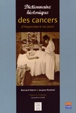 Bernard Hoerni et Jacques Rouëssé - Dictionnaire historique des cancers - D'Hippocrate à nos jours.