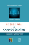 Olivier Hanon et Patrick Friocourt - Le guide PAPA en cardio-gériatrie.