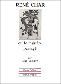 Jean Voellmy - Rene Char Ou Le Mystere Partage.