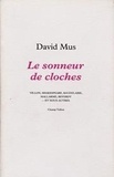David Mus - Le sonneur de cloches - Villon, Shakespeare, Baudelaire, Mallarmé, Reverdy  et nous autres.