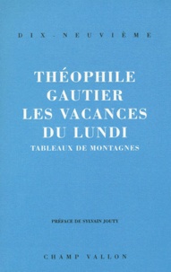 Théophile Gautier - Les Vacances Du Lundi. Tableaux De Montagnes.