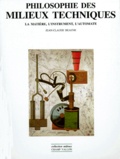 Jean-Claude Beaune - Philosophie Des Milieux Techniques. La Matiere, L'Instrument, L'Automate.