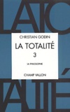 Christian Godin - La totalité. - Volume 3, La philosophie.