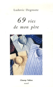 Ludovic Degroote - 69 vies de mon père.