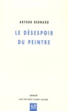 Arthur Bernard - Le désespoir du peintre - Dix tableaux.