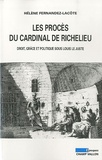 Hélène Fernandez-Lacôte - Les procès du cardinal de Richelieu - Droit, grâce et politique sous Louis le Juste.