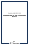  Observatoire régional de santé - Familles en Guyane - Eléments d'analyse : Journées d'étude, Cayenne, 30-31 janvier 1992.