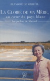 Blandine de Mareüil - La gloire de ma mère - Au coeur du pays blanc.