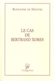 Rodolphe de Maistre - Le cas de Bertrand Xores.
