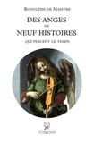 Rodolphe de Maistre - Des anges ou neuf histoires qui percent le temps.