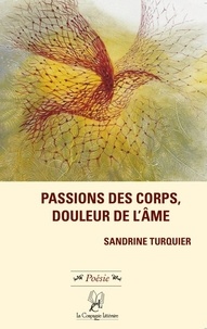 Sandrine Turquier - Passions des corps, douleur de l'âme.