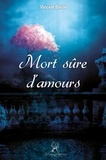 Vincent Blénet - Mort sûre d’amours - Mort sûre d’amours.