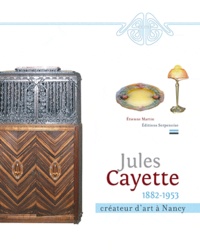 Etienne Martin - Jules Cayette (1882-1953) - Créateur d'art à Nancy.