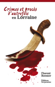 Florent Roemer - Crimes d'autrefois en Lorraine.