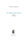 Ludovic Degroote - Le début des pieds - Suivi de Ventre.