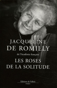 Jacqueline de Romilly - Les roses de la solitude.