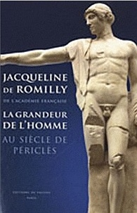 Jacqueline de Romilly - La grandeur de l'homme au siècle de Périclès.
