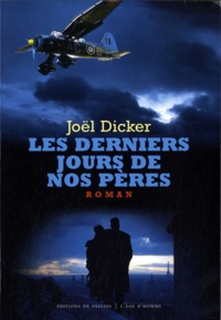 Joël Dicker - Les derniers jours de nos pères.