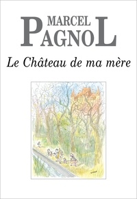 Marcel Pagnol - Le Château de ma mère.