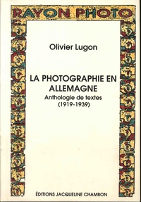 Olivier Lugon - La photographie en Allemagne - Anthologie de textes (1919-1939).