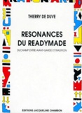 Thierry de Duve - Resonances Du Readymade. Duchamp Entre Avant-Garde Et Tradition.
