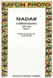 André Rouillé et  Nadar - Correspondance 1820-1851. Tome 1.